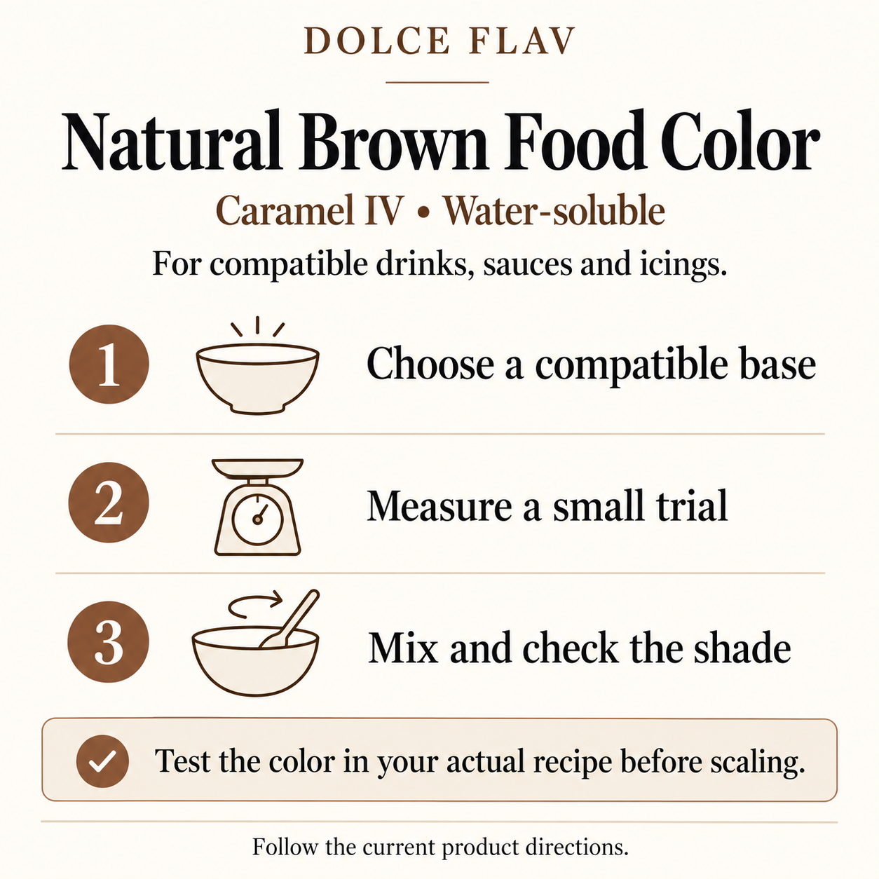 Natural Brown Food Color - Water Soluble usage guide: choose a compatible base, measure a small trial, mix and check the shade; follow current product directions